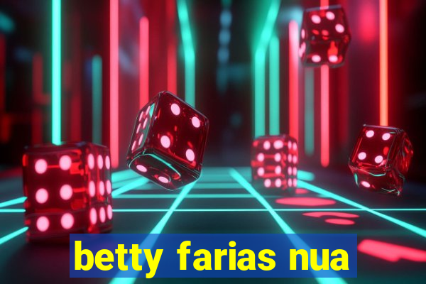 betty farias nua